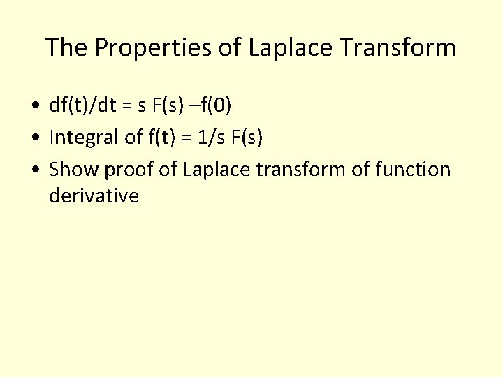 The Properties of Laplace Transform • df(t)/dt = s F(s) –f(0) • Integral of The Properties of Laplace Transform • df(t)/dt = s F(s) –f(0) • Integral of