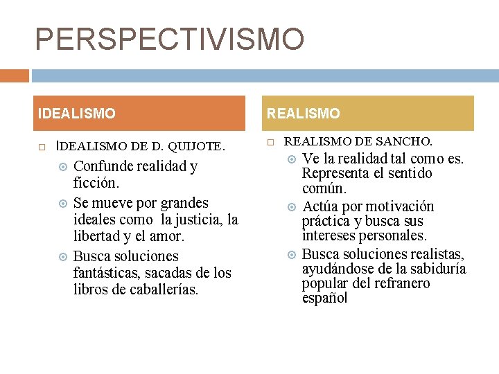 PERSPECTIVISMO IDEALISMO DE D. QUIJOTE. Confunde realidad y ficción. Se mueve por grandes ideales