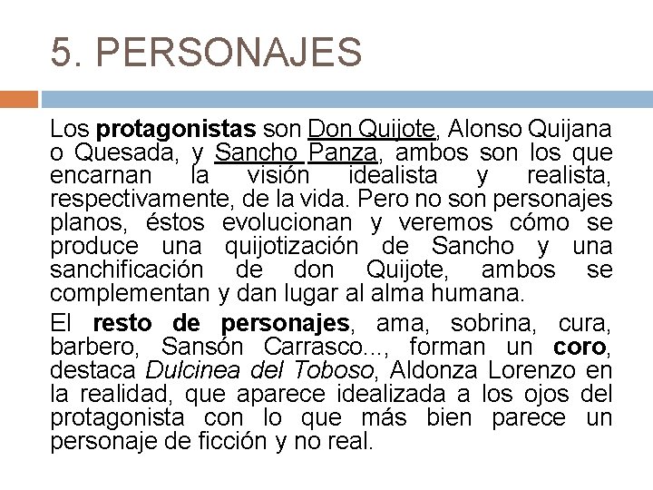 5. PERSONAJES Los protagonistas son Don Quijote, Alonso Quijana o Quesada, y Sancho Panza,