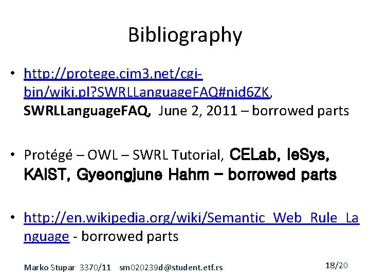 Bibliography • http: //protege. cim 3. net/cgibin/wiki. pl? SWRLLanguage. FAQ#nid 6 ZK, SWRLLanguage. FAQ,