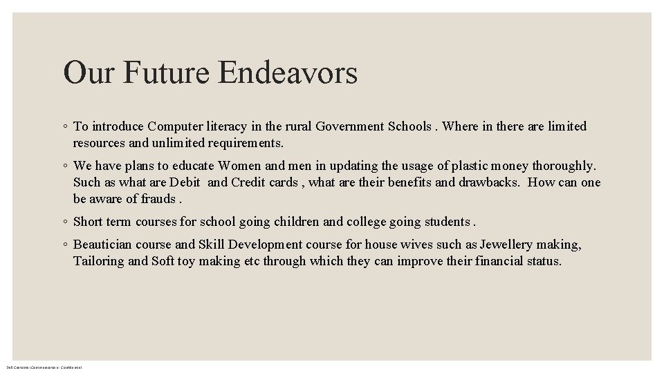 Our Future Endeavors ◦ To introduce Computer literacy in the rural Government Schools. Where
