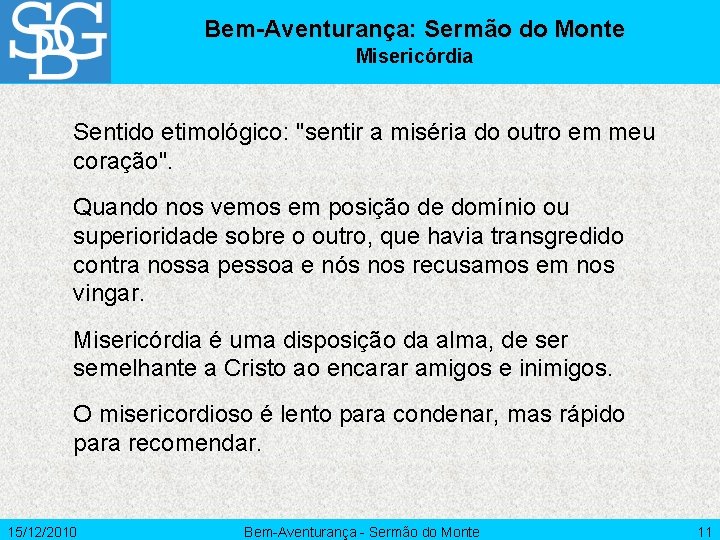 Bem-Aventurança: Sermão do Monte Misericórdia Sentido etimológico: "sentir a miséria do outro em meu