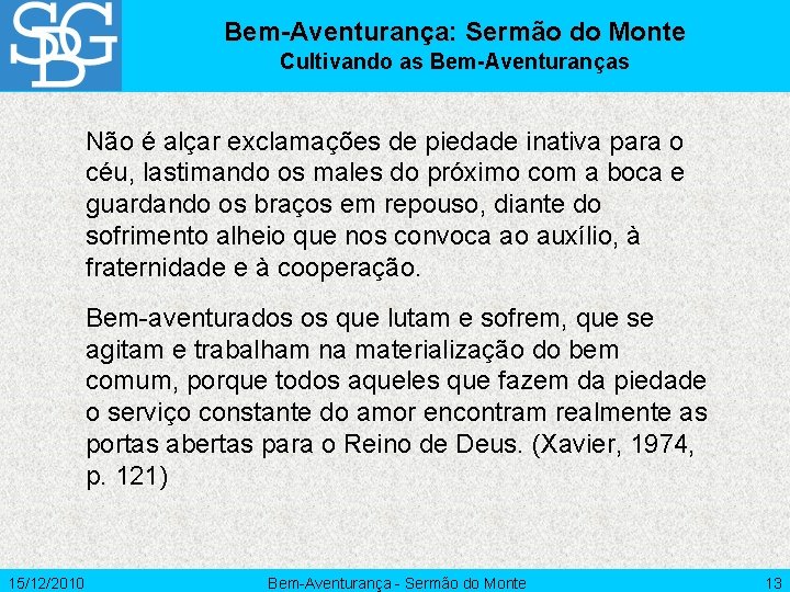 Bem-Aventurança: Sermão do Monte Cultivando as Bem-Aventuranças Não é alçar exclamações de piedade inativa