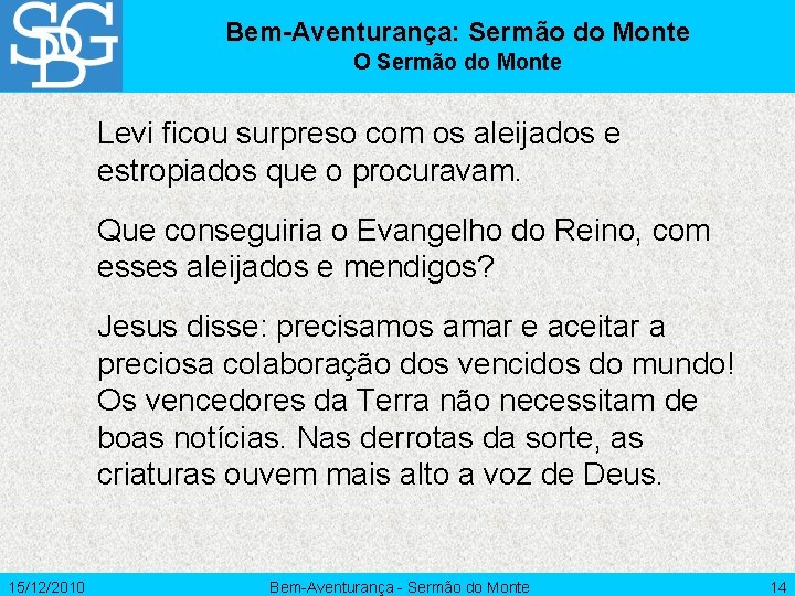 Bem-Aventurança: Sermão do Monte O Sermão do Monte Levi ficou surpreso com os aleijados