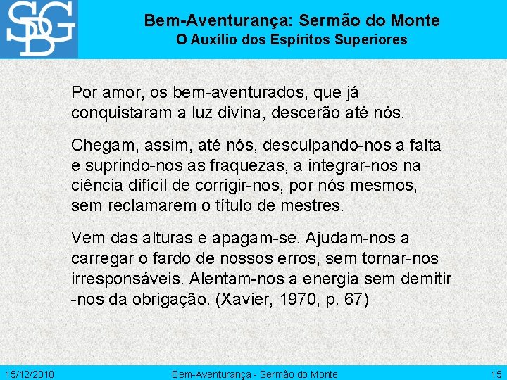 Bem-Aventurança: Sermão do Monte O Auxílio dos Espíritos Superiores Por amor, os bem-aventurados, que