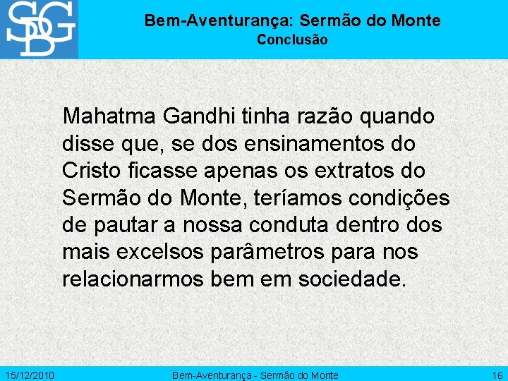 Bem-Aventurança: Sermão do Monte Conclusão Mahatma Gandhi tinha razão quando disse que, se dos