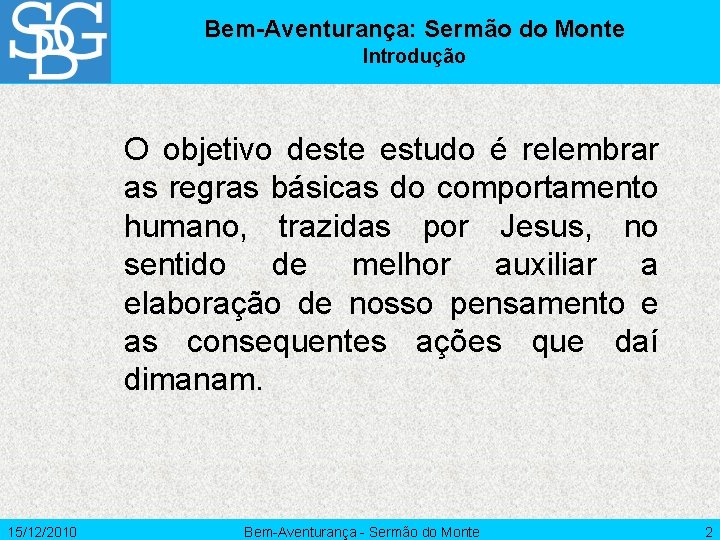 Bem-Aventurança: Sermão do Monte Introdução O objetivo deste estudo é relembrar as regras básicas