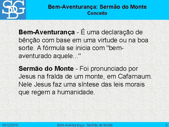 Bem-Aventurança: Sermão do Monte Conceito Bem-Aventurança - É uma declaração de bênção com base