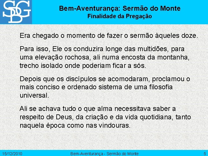 Bem-Aventurança: Sermão do Monte Finalidade da Pregação Era chegado o momento de fazer o