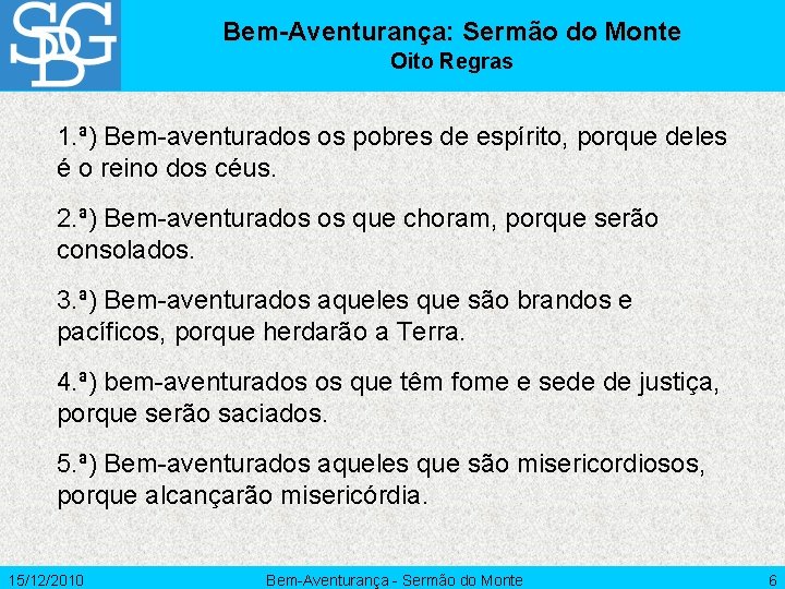 Bem-Aventurança: Sermão do Monte Oito Regras 1. ª) Bem-aventurados os pobres de espírito, porque