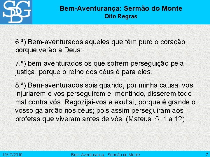 Bem-Aventurança: Sermão do Monte Oito Regras 6. ª) Bem-aventurados aqueles que têm puro o