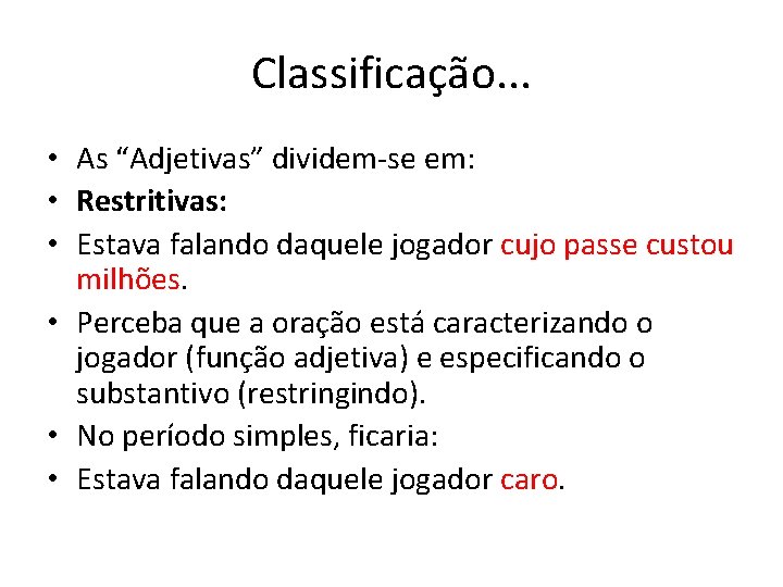 Classificação. . . • As “Adjetivas” dividem-se em: • Restritivas: • Estava falando daquele
