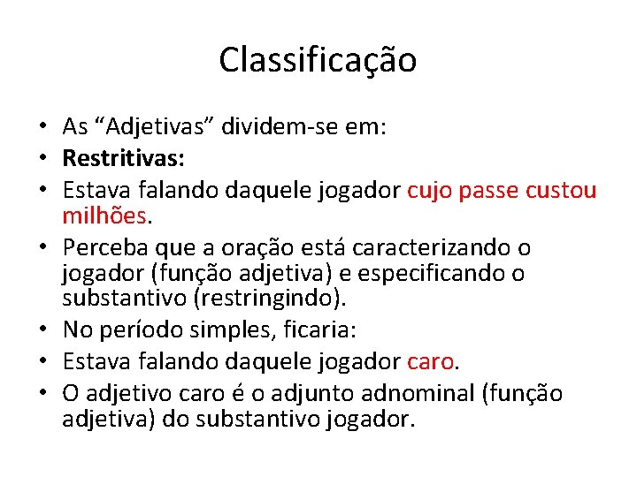 Classificação • As “Adjetivas” dividem-se em: • Restritivas: • Estava falando daquele jogador cujo