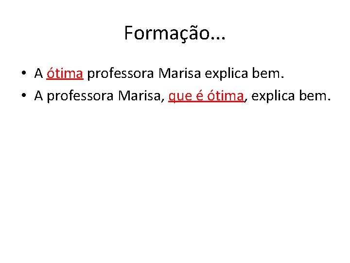 Formação. . . • A ótima professora Marisa explica bem. • A professora Marisa,