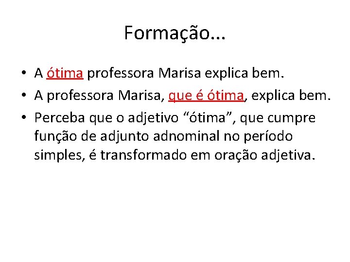 Formação. . . • A ótima professora Marisa explica bem. • A professora Marisa,