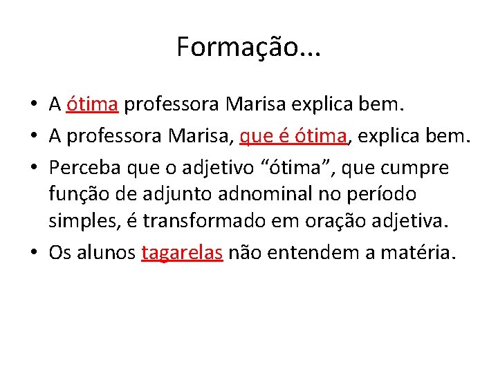 Formação. . . • A ótima professora Marisa explica bem. • A professora Marisa,