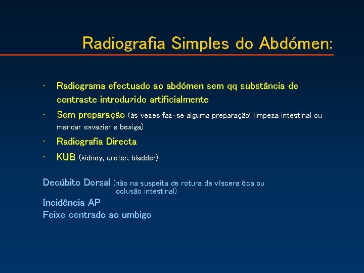 Radiografia Simples do Abdómen: • • Radiograma efectuado ao abdómen sem qq substância de