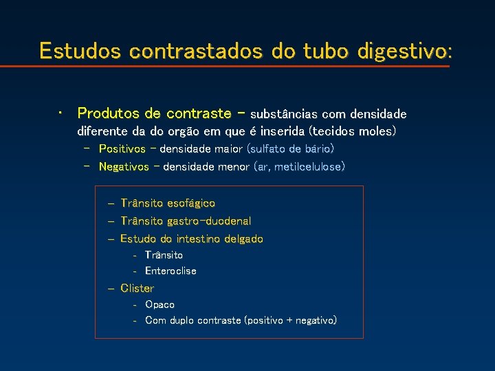 Estudos contrastados do tubo digestivo: • Produtos de contraste – substâncias com densidade diferente