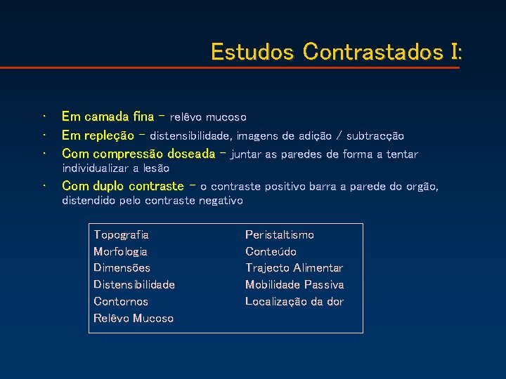 Estudos Contrastados I: • • • Em camada fina – relêvo mucoso Em repleção