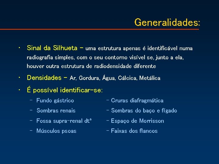 Generalidades: • Sinal da Silhueta – uma estrutura apenas é identificável numa radiografia simples,