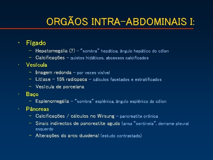 ORGÃOS INTRA-ABDOMINAIS I: • Fígado – Hepatomegália (? ) – “sombra” hepática, ângulo hepático