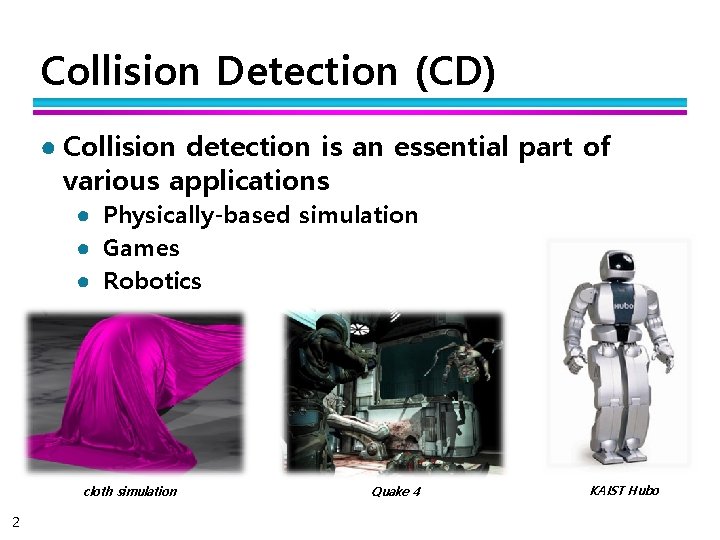 Collision Detection (CD) ● Collision detection is an essential part of various applications ●