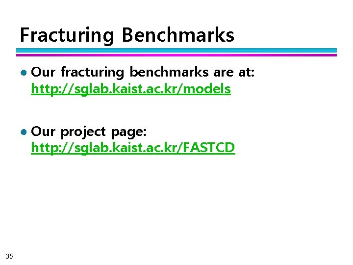 Fracturing Benchmarks ● Our fracturing benchmarks are at: http: //sglab. kaist. ac. kr/models ●