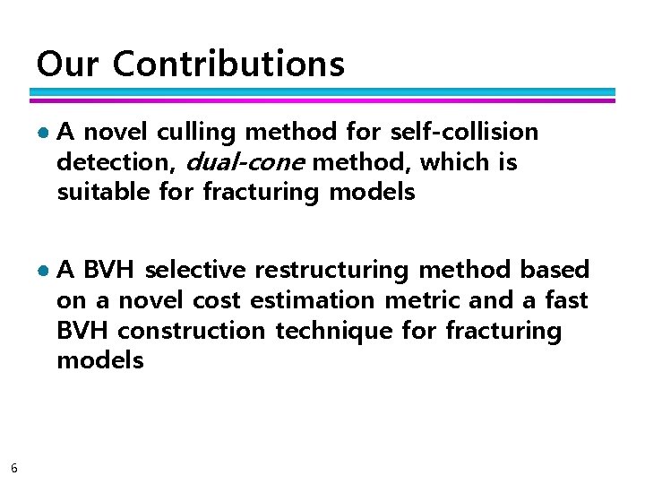 Our Contributions ● A novel culling method for self-collision detection, dual-cone method, which is