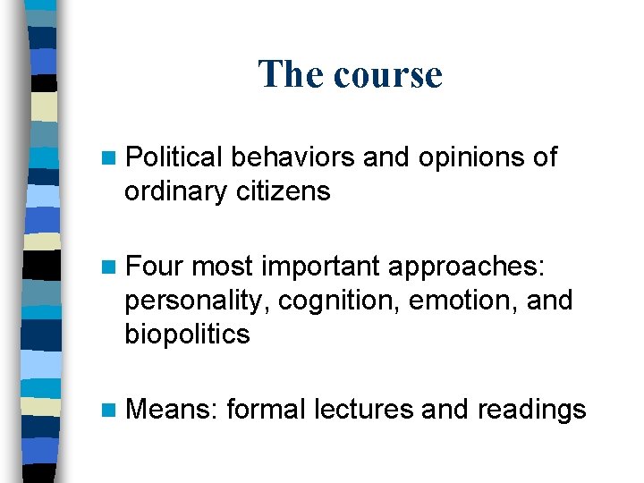 The course n Political behaviors and opinions of ordinary citizens n Four most important