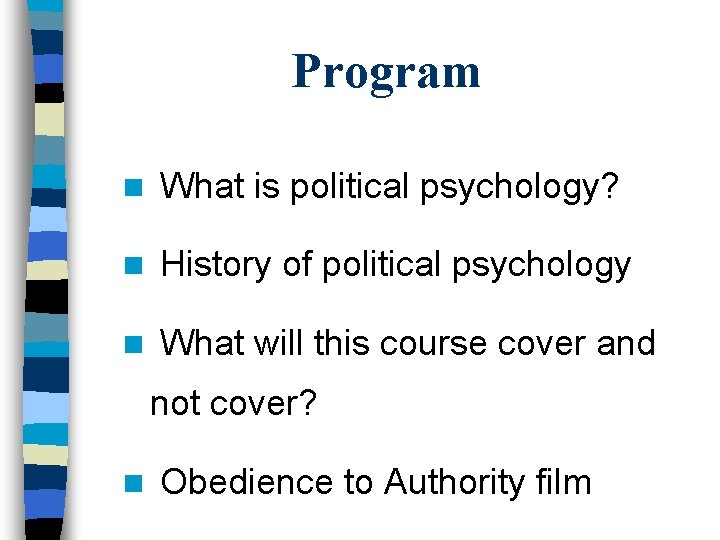 Program n What is political psychology? n History of political psychology n What will
