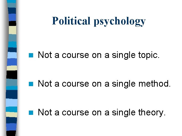 Political psychology n Not a course on a single topic. n Not a course