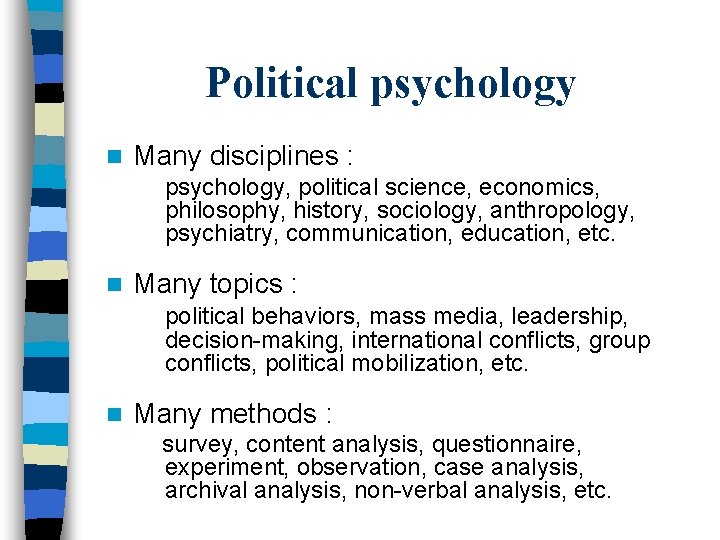 Political psychology n Many disciplines : psychology, political science, economics, philosophy, history, sociology, anthropology,