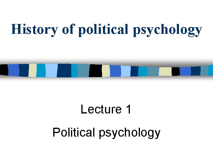 History of political psychology Lecture 1 Political psychology 