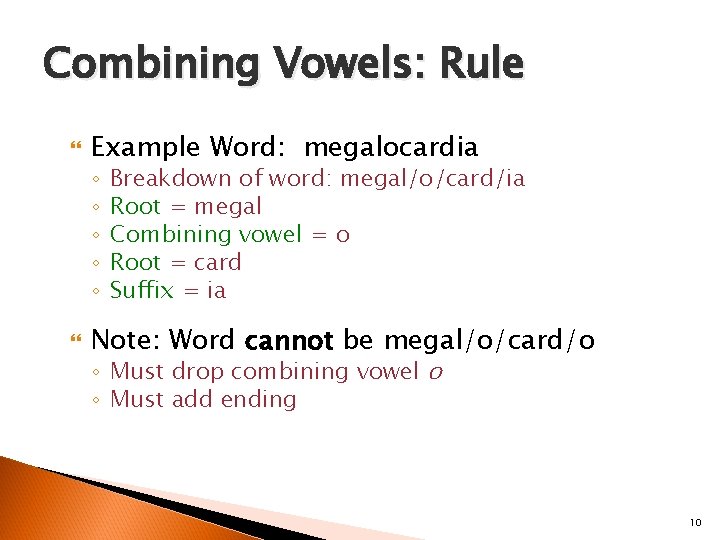 Combining Vowels: Rule Example Word: megalocardia ◦ ◦ ◦ Breakdown of word: megal/o/card/ia Root