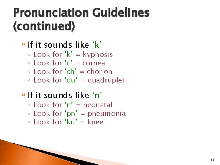 Pronunciation Guidelines (continued) If it sounds like ‘k’ ◦ ◦ Look for for ‘k’