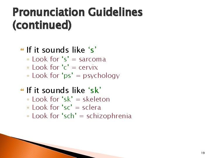 Pronunciation Guidelines (continued) If it sounds like ‘s’ ◦ Look for ‘s’ = sarcoma