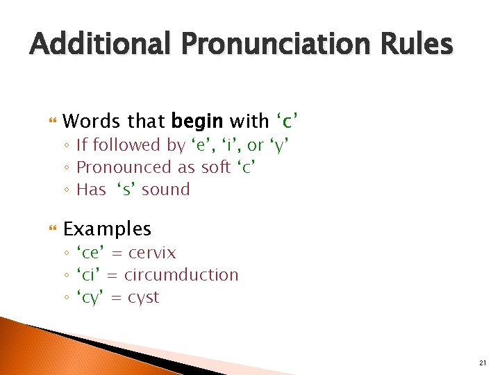 Additional Pronunciation Rules Words that begin with ‘c’ ◦ If followed by ‘e’, ‘i’, Additional Pronunciation Rules Words that begin with ‘c’ ◦ If followed by ‘e’, ‘i’,