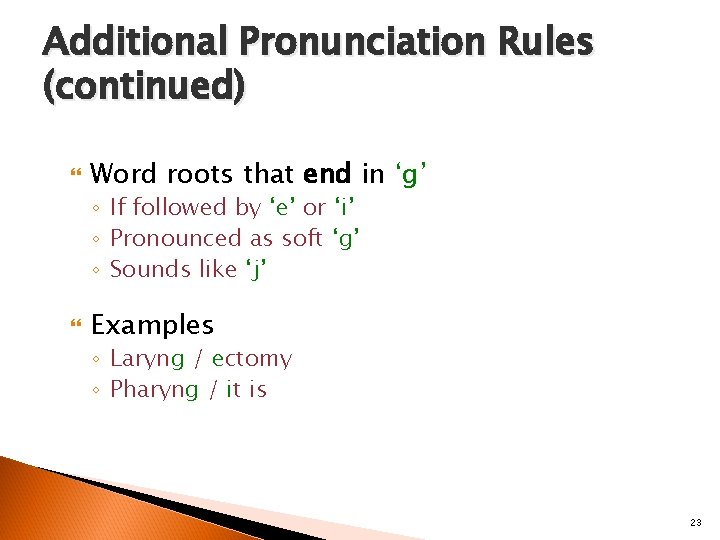 Additional Pronunciation Rules (continued) Word roots that end in ‘g’ ◦ If followed by