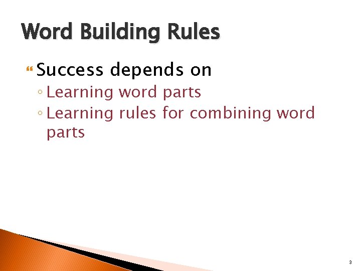 Word Building Rules Success depends on ◦ Learning word parts ◦ Learning rules for