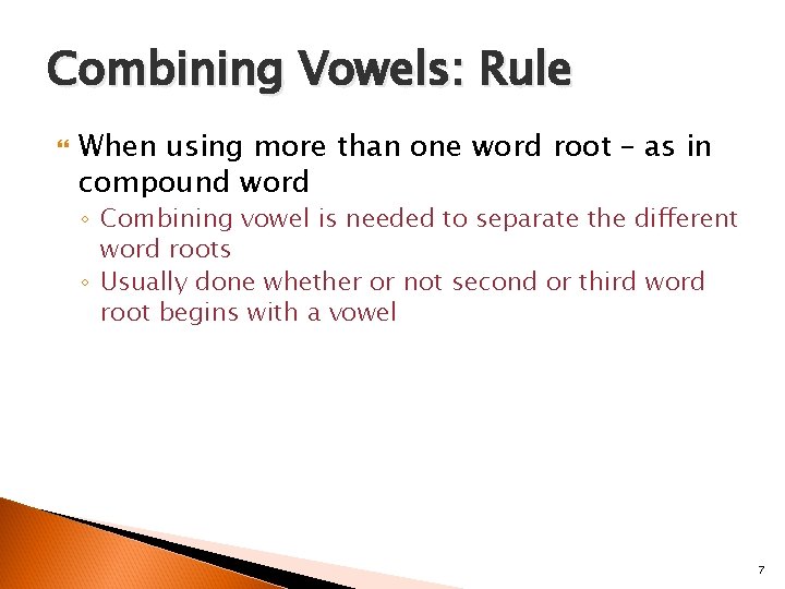 Combining Vowels: Rule When using more than one word root – as in compound
