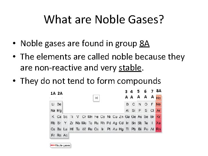 What are Noble Gases? • Noble gases are found in group 8 A •