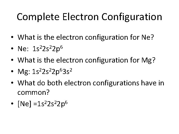 Complete Electron Configuration What is the electron configuration for Ne? Ne: 1 s 22