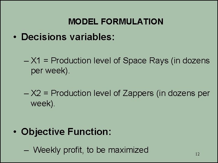 MODEL FORMULATION • Decisions variables: – X 1 = Production level of Space Rays