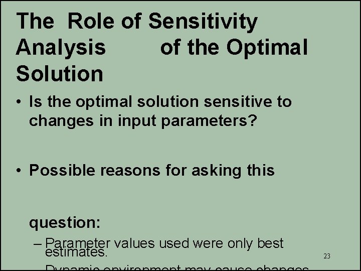 The Role of Sensitivity Analysis of the Optimal Solution • Is the optimal solution