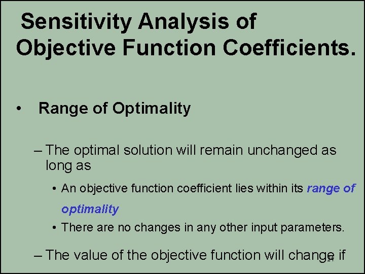 Sensitivity Analysis of Objective Function Coefficients. • Range of Optimality – The optimal solution