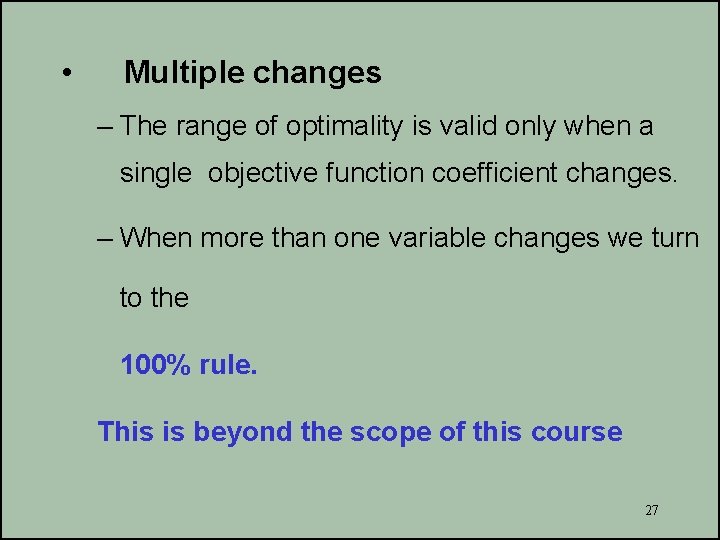  • Multiple changes – The range of optimality is valid only when a