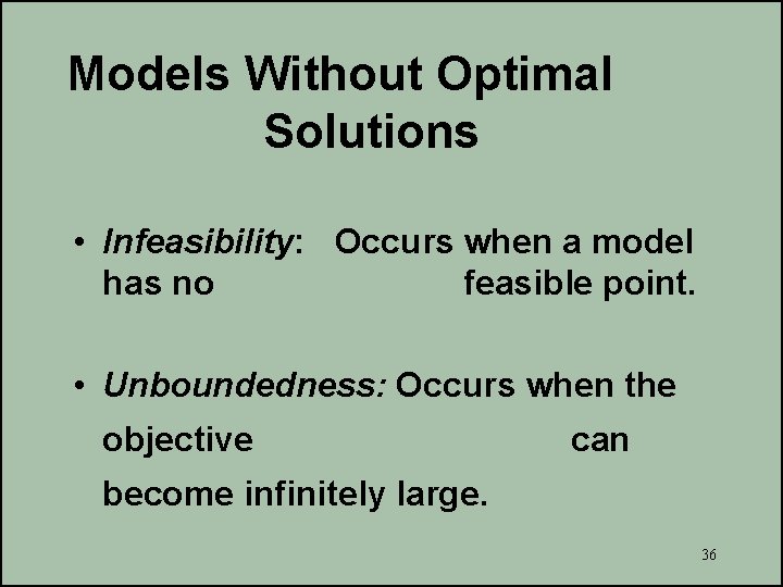 Models Without Optimal Solutions • Infeasibility: Occurs when a model has no feasible point.