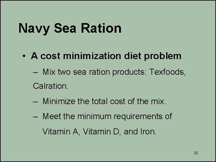 Navy Sea Ration • A cost minimization diet problem – Mix two sea ration