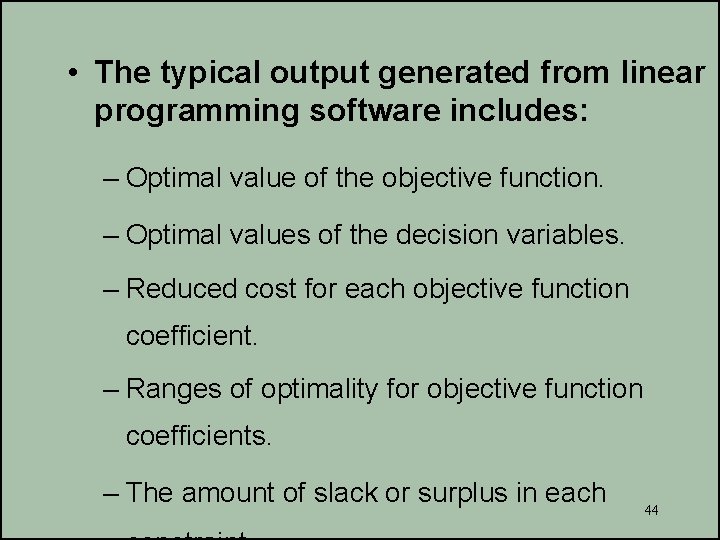  • The typical output generated from linear programming software includes: – Optimal value