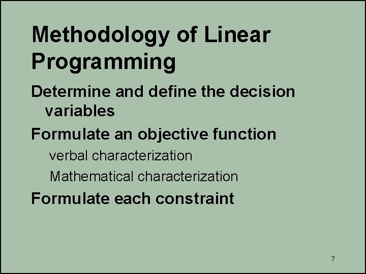 Methodology of Linear Programming Determine and define the decision variables Formulate an objective function